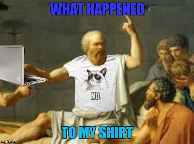 Socrates properly attired | WHAT HAPPENED TO MY SHIRT | image tagged in socrates properly attired | made w/ Imgflip meme maker