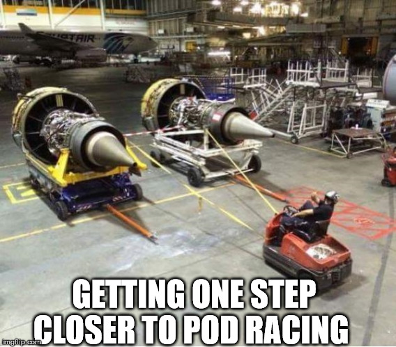 pod racing anyone | GETTING ONE STEP CLOSER TO POD RACING | image tagged in pod racing airport starwars funny | made w/ Imgflip meme maker