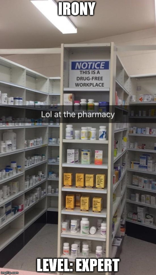 irony at the pharmacy | IRONY; LEVEL: EXPERT | image tagged in pharmacy irony | made w/ Imgflip meme maker