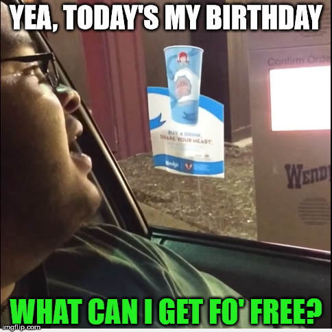 Happy Birthday To me, Happy Birthday to me! Also, birthday is September 3, 2003. | YEA, TODAY'S MY BIRTHDAY; WHAT CAN I GET FO' FREE? | image tagged in memes,birthday,whatcanigetfo'free,hi | made w/ Imgflip meme maker