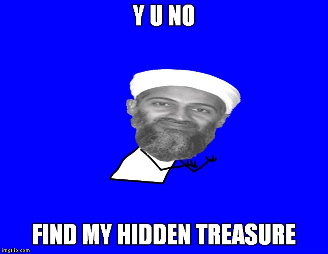 Y U NO FIND MY HIDDEN TREASURE | made w/ Imgflip meme maker