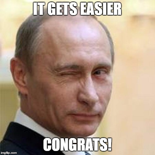 Putin Wink | IT GETS EASIER CONGRATS! | image tagged in putin wink | made w/ Imgflip meme maker