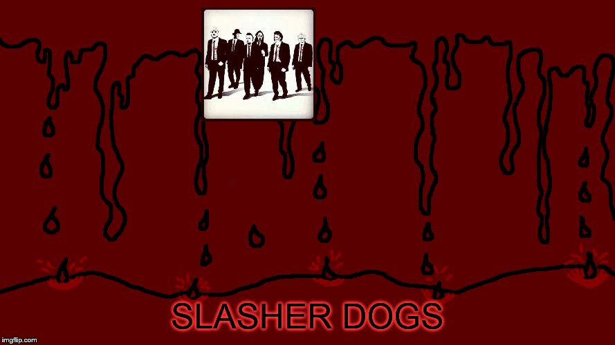 SLASHER DOGS | image tagged in halloween,horror | made w/ Imgflip meme maker