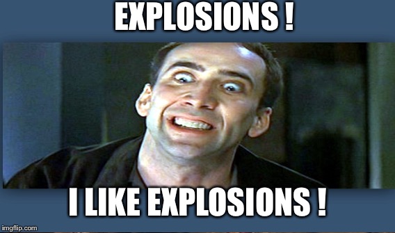 EXPLOSIONS ! I LIKE EXPLOSIONS ! | made w/ Imgflip meme maker