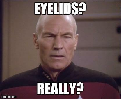 EYELIDS? REALLY? | made w/ Imgflip meme maker