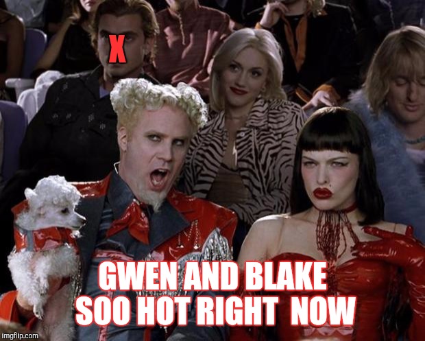 Gwen always been hot  | X; GWEN AND BLAKE SOO HOT RIGHT  NOW | image tagged in memes,mugatu so hot right now | made w/ Imgflip meme maker