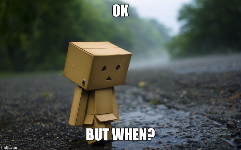 OK BUT WHEN? | made w/ Imgflip meme maker