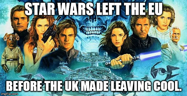 STAR WARS LEFT THE EU BEFORE THE UK MADE LEAVING COOL. | made w/ Imgflip meme maker