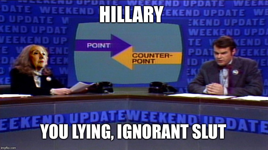 HILLARY YOU LYING, IGNORANT S**T | made w/ Imgflip meme maker