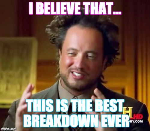 Ancient Aliens | I BELIEVE THAT... THIS IS THE BEST BREAKDOWN EVER | image tagged in memes,ancient aliens | made w/ Imgflip meme maker