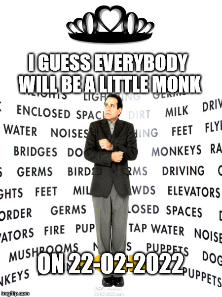 22-02-2022 | I GUESS EVERYBODY WILL BE A LITTLE MONK; ON 22-02-2022 | image tagged in 22-02-2022,funny memes,monk,happy day | made w/ Imgflip meme maker