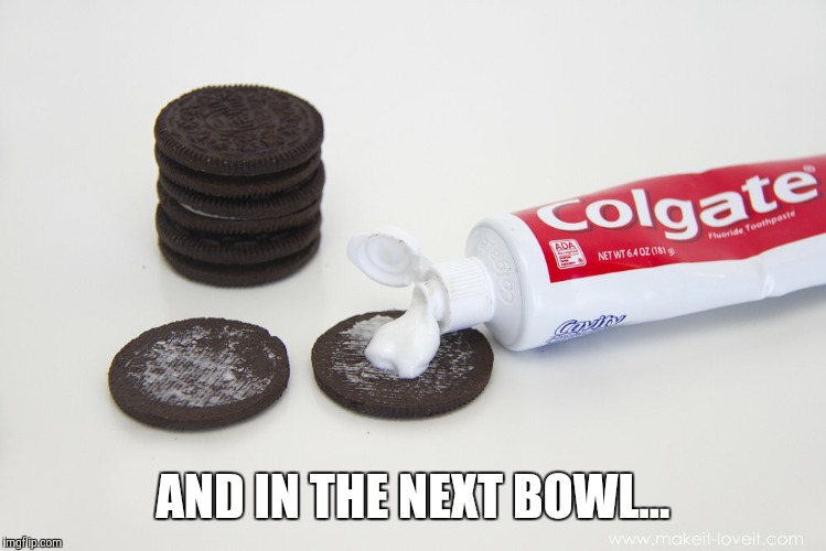 AND IN THE NEXT BOWL... | made w/ Imgflip meme maker