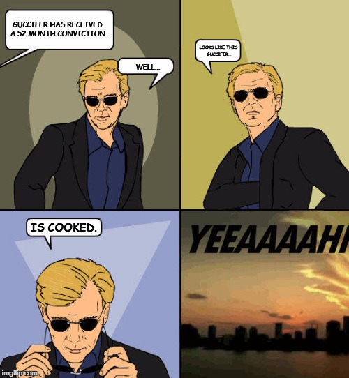 Guccifer U.S. Conviction | GUCCIFER HAS RECEIVED A 52 MONTH CONVICTION. LOOKS LIKE THIS GUCCIFER... WELL... IS COOKED. | image tagged in csi,miami,yeah,guccifer,hack,conviction | made w/ Imgflip meme maker