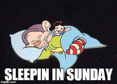 Lazy Sunday of a three day U.S. holiday weekend | SLEEPIN IN SUNDAY | image tagged in meme,disney,snow white,seven dwarfs,sunday,lazy | made w/ Imgflip meme maker