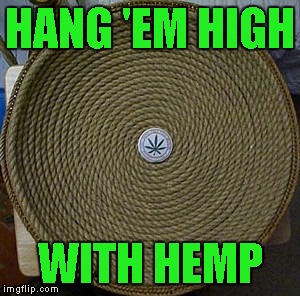 HANG 'EM HIGH WITH HEMP | made w/ Imgflip meme maker