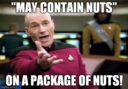 Picard Wtf Meme | "MAY CONTAIN NUTS" ON A PACKAGE OF NUTS! | image tagged in memes,picard wtf | made w/ Imgflip meme maker