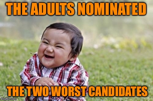 Evil Toddler | THE ADULTS NOMINATED; THE TWO WORST CANDIDATES | image tagged in memes,evil toddler | made w/ Imgflip meme maker