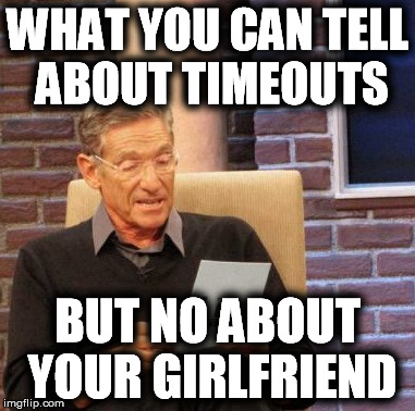 Maury Lie Detector Meme | WHAT YOU CAN TELL ABOUT TIMEOUTS; BUT NO ABOUT YOUR GIRLFRIEND | image tagged in memes,maury lie detector | made w/ Imgflip meme maker