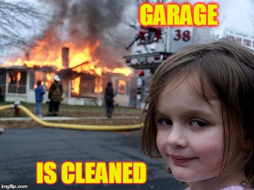GARAGE IS CLEANED | made w/ Imgflip meme maker