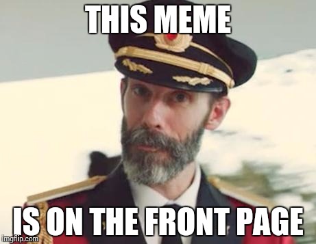 Captain Obvious | THIS MEME; IS ON THE FRONT PAGE | image tagged in captain obvious | made w/ Imgflip meme maker