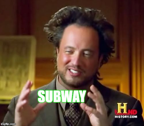 Ancient Aliens Meme | SUBWAY | image tagged in memes,ancient aliens | made w/ Imgflip meme maker