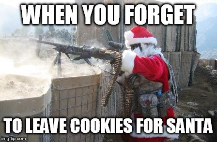 Hohoho | WHEN YOU FORGET; TO LEAVE COOKIES FOR SANTA | image tagged in memes,hohoho | made w/ Imgflip meme maker
