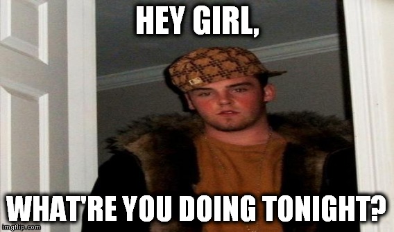 HEY GIRL, WHAT'RE YOU DOING TONIGHT? | made w/ Imgflip meme maker