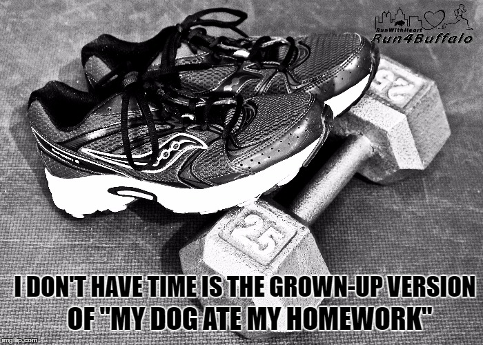 OF "MY DOG ATE MY HOMEWORK"; I DON'T HAVE TIME IS THE GROWN-UP VERSION | image tagged in fitness | made w/ Imgflip meme maker