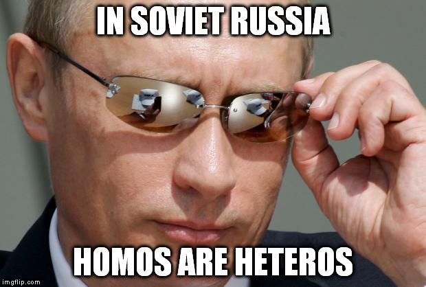 H-ception. | IN SOVIET RUSSIA; HOMOS ARE HETEROS | image tagged in in soviet russia,gay,heterosexual | made w/ Imgflip meme maker