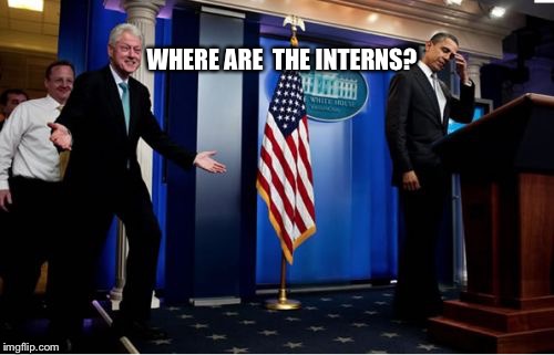 Bubba And Barack Meme | WHERE ARE 
THE INTERNS? | image tagged in memes,bubba and barack | made w/ Imgflip meme maker
