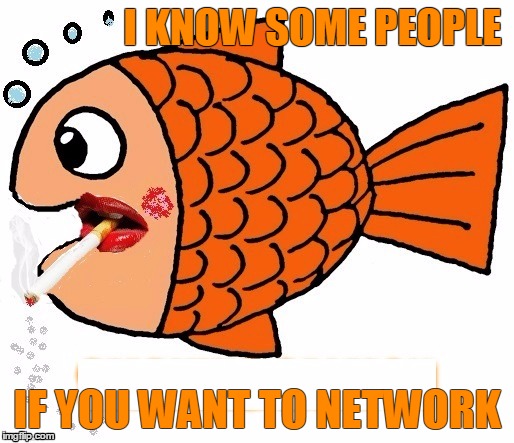 I KNOW SOME PEOPLE IF YOU WANT TO NETWORK | made w/ Imgflip meme maker