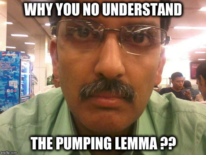 Theory of Computation Pumping Lemma | WHY YOU NO UNDERSTAND; THE PUMPING LEMMA ?? | image tagged in computer nerd | made w/ Imgflip meme maker