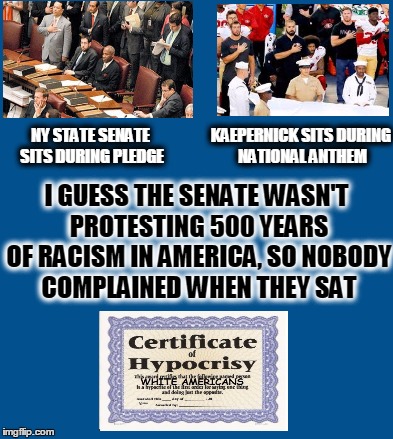 blue | KAEPERNICK SITS DURING NATIONAL ANTHEM; NY STATE SENATE SITS DURING PLEDGE; I GUESS THE SENATE WASN'T PROTESTING 500 YEARS OF RACISM IN AMERICA, SO NOBODY COMPLAINED WHEN THEY SAT | image tagged in blue | made w/ Imgflip meme maker