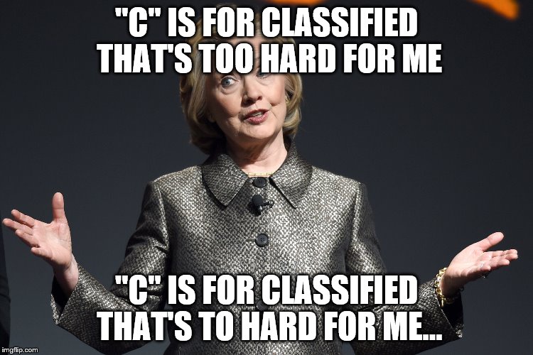 "C" IS FOR CLASSIFIED THAT'S TOO HARD FOR ME "C" IS FOR CLASSIFIED THAT'S TO HARD FOR ME... | made w/ Imgflip meme maker