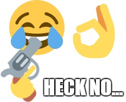 HECK NO... | made w/ Imgflip meme maker