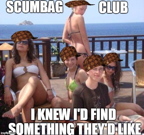 Priority Peter Meme | SCUMBAG; CLUB; I KNEW I'D FIND SOMETHING THEY'D LIKE | image tagged in memes,priority peter,scumbag | made w/ Imgflip meme maker