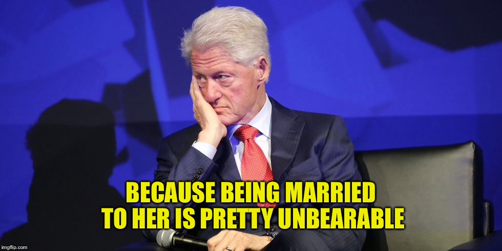 BECAUSE BEING MARRIED TO HER IS PRETTY UNBEARABLE | made w/ Imgflip meme maker