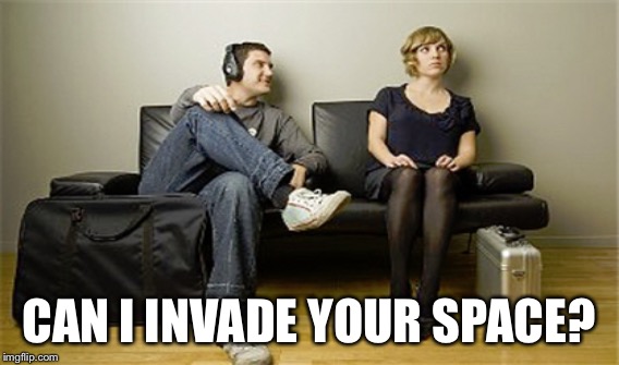 CAN I INVADE YOUR SPACE? | made w/ Imgflip meme maker