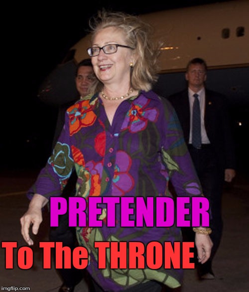 Hillary clown outfit | PRETENDER; To The THRONE | image tagged in hillary clown outfit | made w/ Imgflip meme maker