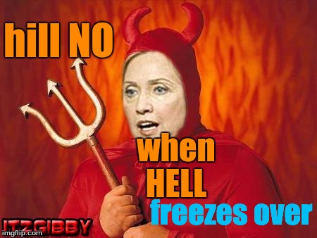 devil | hill NO; when HELL; freezes over | image tagged in devil | made w/ Imgflip meme maker
