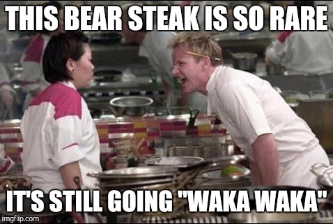 The Muppets | THIS BEAR STEAK IS SO RARE; IT'S STILL GOING "WAKA WAKA" | image tagged in memes,angry chef gordon ramsay,muppets | made w/ Imgflip meme maker
