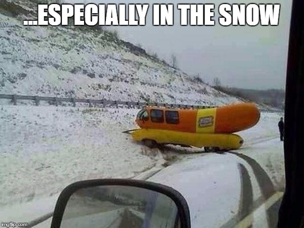 ...ESPECIALLY IN THE SNOW | made w/ Imgflip meme maker