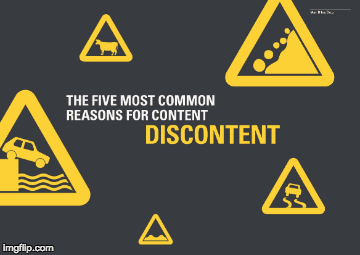 The 5 most common reasons for content discontent | image tagged in gifs | made w/ Imgflip images-to-gif maker