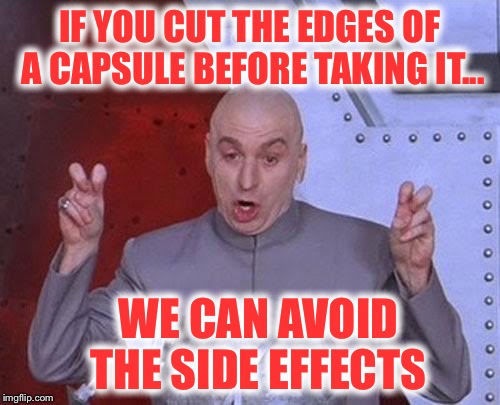 Dr Evil Laser Meme | IF YOU CUT THE EDGES OF A CAPSULE BEFORE TAKING IT... WE CAN AVOID THE SIDE EFFECTS | image tagged in memes,dr evil laser | made w/ Imgflip meme maker