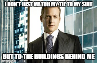 I DON'T JUST MATCH MY TIE TO MY SUIT BUT TO THE BUILDINGS BEHIND ME | made w/ Imgflip meme maker