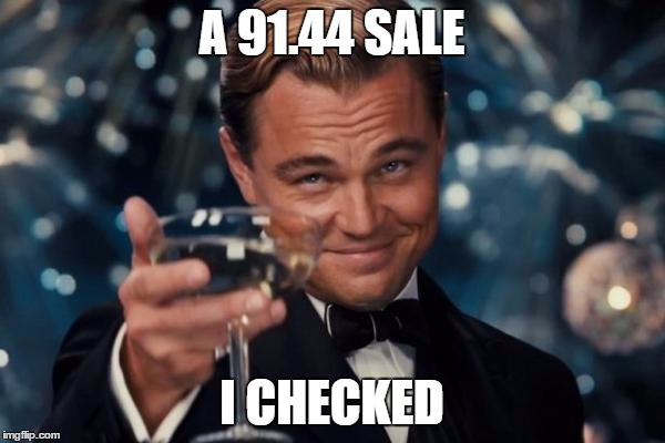 A 91.44 SALE I CHECKED | image tagged in memes,leonardo dicaprio cheers | made w/ Imgflip meme maker