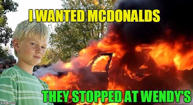 vengeful child | I WANTED MCDONALDS THEY STOPPED AT WENDY'S | image tagged in vengeful child | made w/ Imgflip meme maker