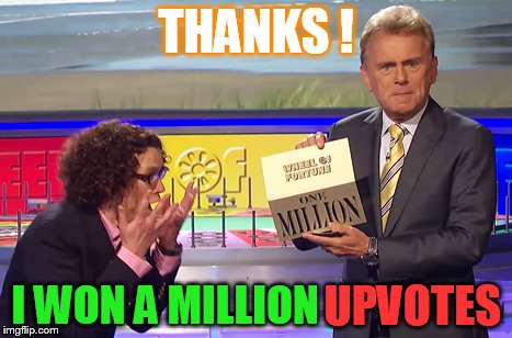 THANKS ! I WON A MILLION UPVOTES | made w/ Imgflip meme maker