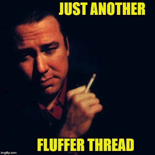 JUST ANOTHER; FLUFFER THREAD | made w/ Imgflip meme maker