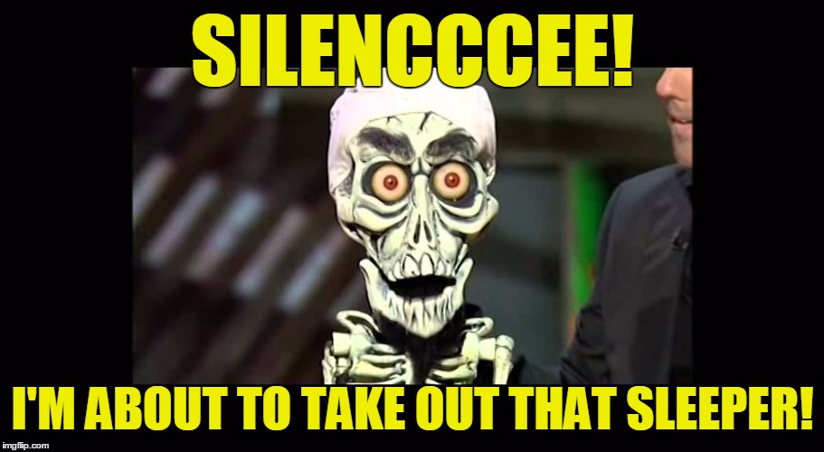 SILENCCCEE! I'M ABOUT TO TAKE OUT THAT SLEEPER! | made w/ Imgflip meme maker